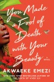 Cover for You made a fool of death with your beauty: a novel
