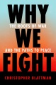 Cover for Why we fight: the roots of war and the paths to peace