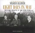 Cover for Eight Days in May: The Final Collapse of the Third Reich 