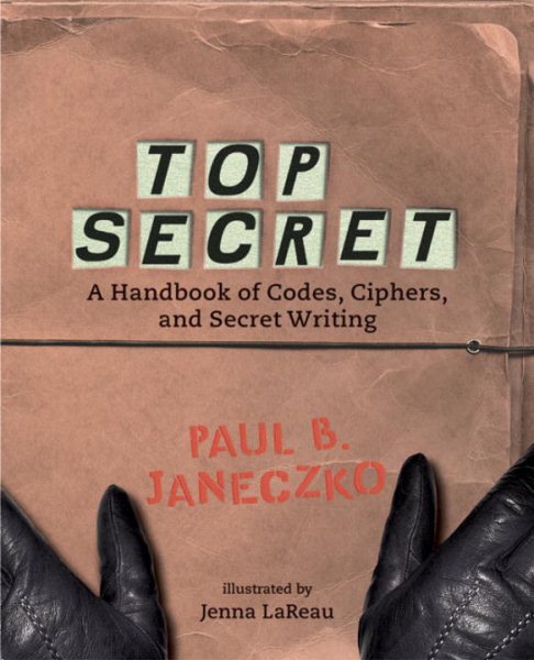 Cover of Top secret: a handbook of codes, ciphers, and secret writing