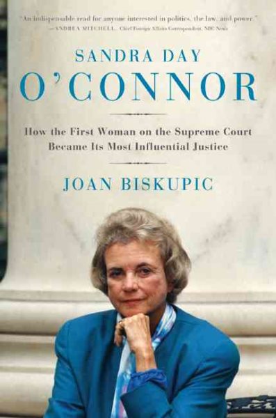 Cover of Sandra Day O’Connor: How the first woman on the Supreme Court became its most influential justice 