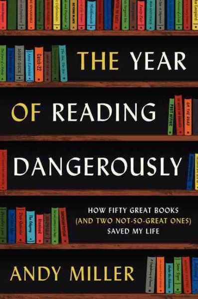 Cover of The Year of Reading Dangerously: How Fifty Great Books (and two not-so-great ones) Saved My Life