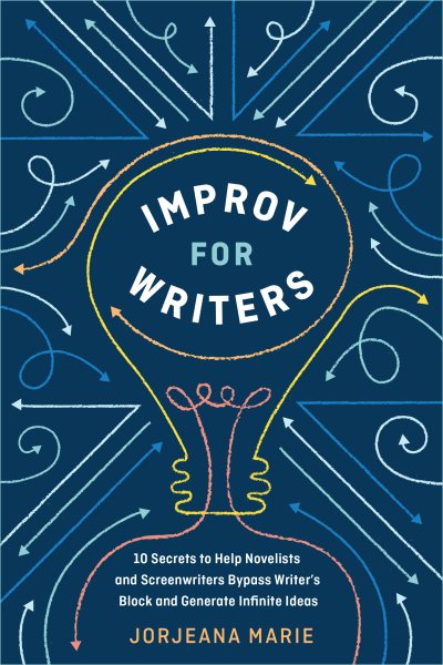 Cover of Improv for Writers: 10 Secrets to Help Novelists and Screenwriters Bypass Writer’s Block and Generate Infinite Ideas