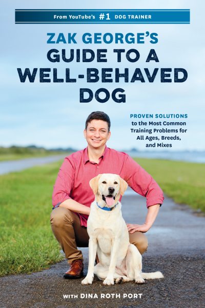 Cover of Zak George's Guide to a Well-Behaved Dog: Proven Solutions to the Most Common Training Problems for All Ages, Breeds, and Mixes