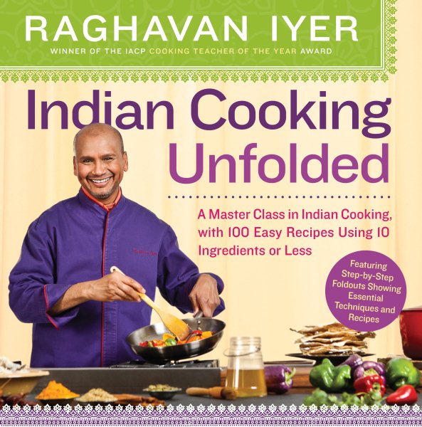 Cover of Indian Cooking Unfolded: A Master Class in Indian Cooking, with 100 Easy Recipes Using 10 Ingredients or Less 