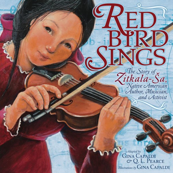 Cover of Red Bird Sings: The Story of Zitkala-̈Sa, Native American Author, Musician, and Activist 