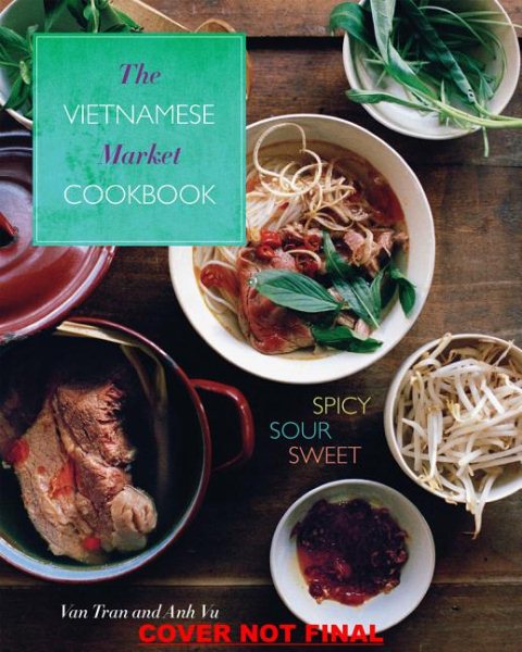 Cover of The Vietnamese Market Cookbook: Spicy, Sour, Sweet