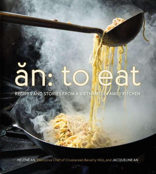 Cover of An: To Eat: Recipes and Stories from a Vietnamese Family Kitchen