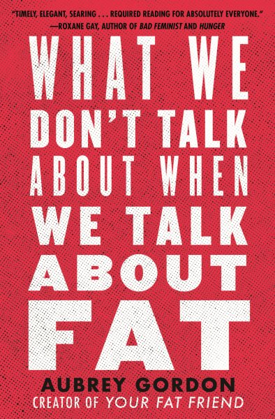Cover of What We Don’t Talk About When We Talk About Fat