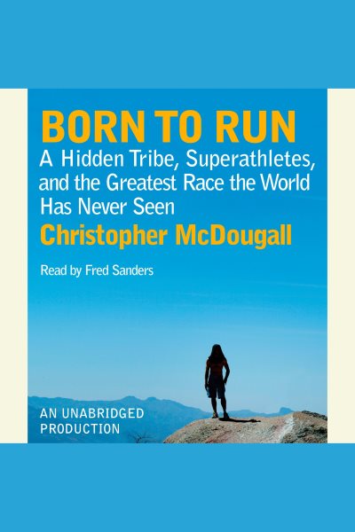 Cover of Born to Run: A hidden tribe, superathletes and the greatest race the world has never seen 