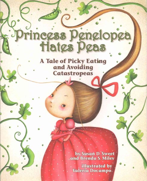 Cover of Princess Penelopea Hates Peas: A Tale of Picky Eating and Avoiding Catastropeas 