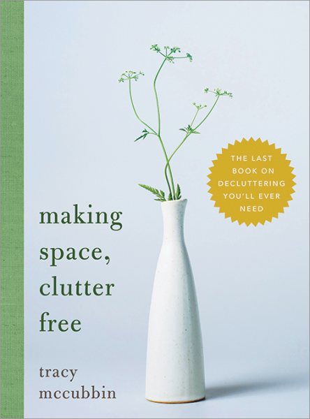 Cover of Making space, clutter free : the last book on decluttering you'll ever need