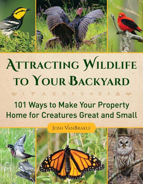 Cover of Attracting Wildlife to Your Backyard: 101 Ways to Make Your Property Home for Creatures Great and Small 