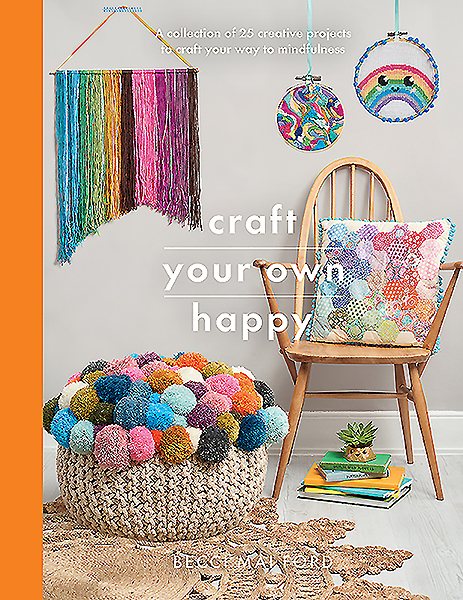 Cover of Craft Your Own Happy: A Collection of 25 Creative Projects to Craft Your Way to Mindfulness