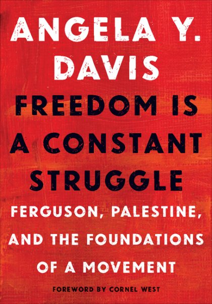 Cover of Freedom Is a Constant Struggle: Ferguson, Palestine, and the Foundations of a Movement 