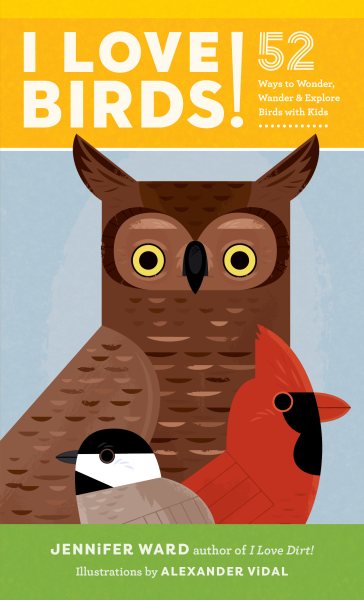 Cover of I Love Birds!: 52 ways to wonder, wander & explore birds with kids