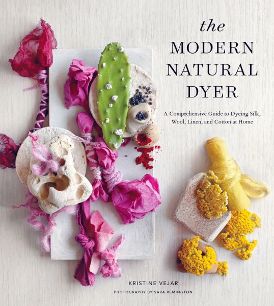 Cover of The Modern Natural Dyer: A Comprehensive Guide to Dyeing Silk, Wool, Linen, and Cotton at Home