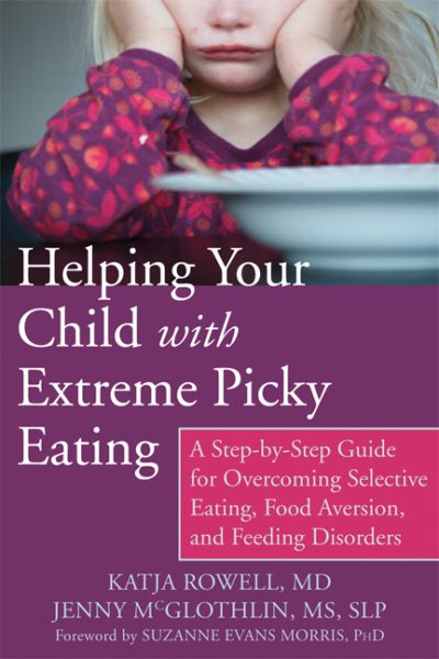 Cover of Helping Your Child with Extreme Picky Eating: A Step-By-Step Guide for Overcoming Selective Eating, Food Aversion and Feeding Disorders