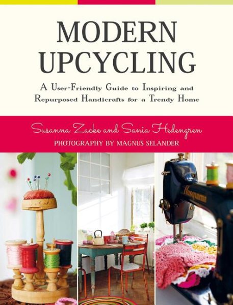 Cover of Modern Upcycling: A User-Friendly Guide to Inspiring and Repurposed Handicrafts for a Trendy Home