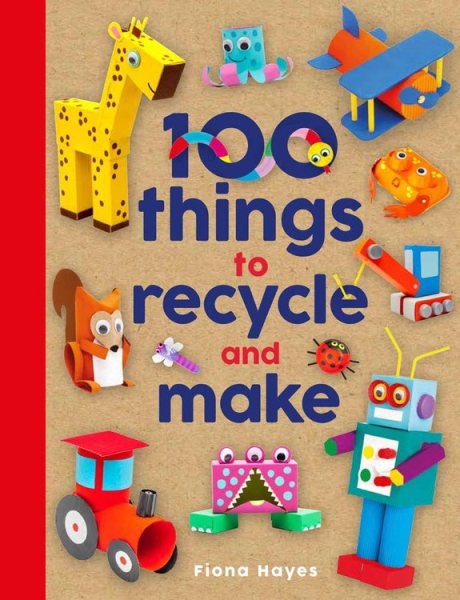 Cover of 100 Things to Recycle and Make