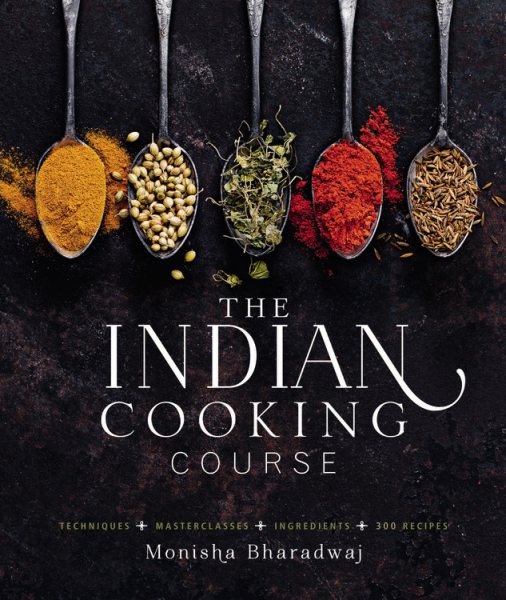 Cover of The Indian Cooking Course: Techniques, Masterclasses, Ingredients, 300 Recipes