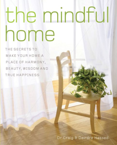 Cover of The Mindful Home: The Secrets to Making Your Home a Place of Harmony, Beauty, Wisdom and True Happiness