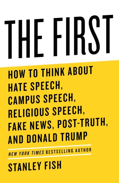 Cover of The First: How to Think About Hate Speech, Campus Speech, Religious Speech, Fake News, Post-Truth, and Donald Trump