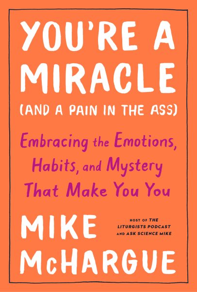 Cover of You’re a Miracle (And a Pain in the Ass): Embracing the Emotions, Habits and Mystery that Make You You