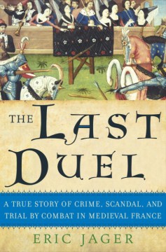 Cover of The Last Duel: A True Story of Crime, Scandal, and Trial by Combat in Medieval France