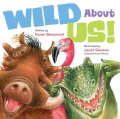 Wild About Us! by Karen Beaumont ; illustrated by Janet Stevens