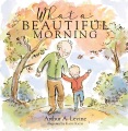 What a Beautiful Morning by Arthur A. Levine ; illustrated by Katie Kath