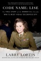 Code Name : Lise : The True Story of World War II's Most Highly Decorated Spy by Larry Loftis