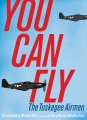 You Can Fly: The Tuskegee Airmen. 9781481449380