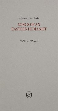 Songs of An Eastern Humanist by Edward W. Said
