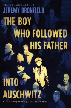 The Boy Who Followed His Father Into Auschwitz by Jeremy Dronfield
