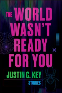 The World Wasn't Ready for You by Justin C. Key