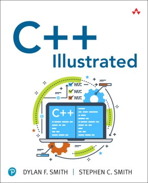 C++ Illustrated by Smith, Dylan F & Smith, Stephen C.