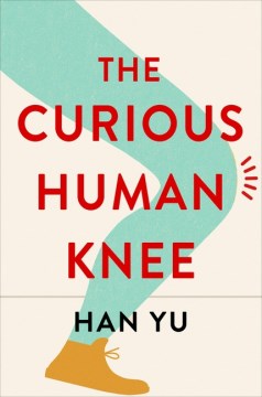 The Curious Human Knee by Yu, Han