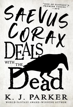 Saevus Corax Deals With the Dead by K. J. Parker