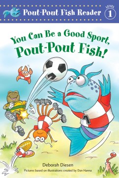 You Can Be A Good Sport, Pout-Pout Fish! by Diesen, Deborah