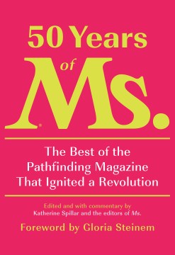 50 Years of Ms by Edited and With Commentary by Katherine Spillar and the Editors of Ms