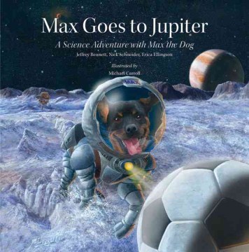 Max Goes to Jupiter by Jeffrey Bennett, Nick Schneider, Erica Ellingson
