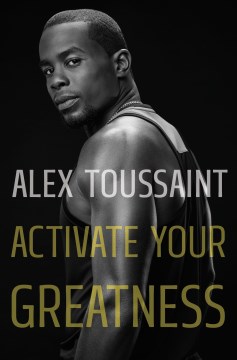 Activate Your Greatness by Toussaint, Alex