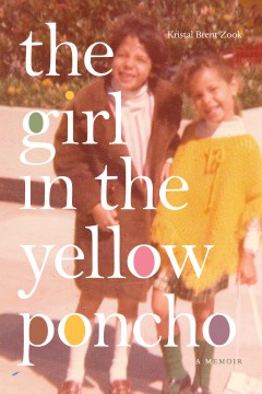 The Girl In the Yellow Poncho by Kristal Brent Zook