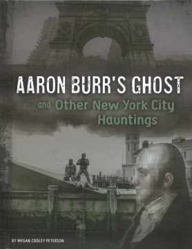 Aaron Burr's Ghost and Other New York City Hauntings by Peterson, Megan Cooley
