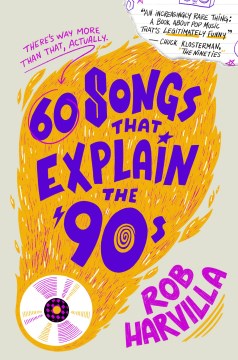 60 Songs That Explain the '90s by Harvilla, Rob