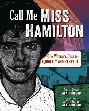 Call Me Miss Hamilton by Written by Carole Boston Weatherford, Illustrations by Jeffery Boston Weatherford