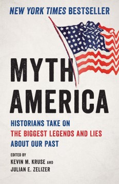 Myth America by Edited by Kevin M. Kruse, Julian E. Zelizer