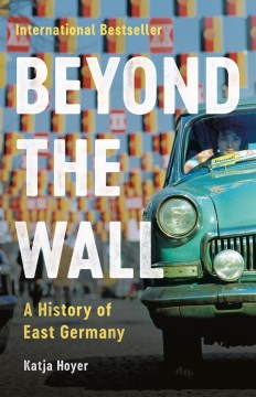 Beyond the Wall by Katja Hoyer