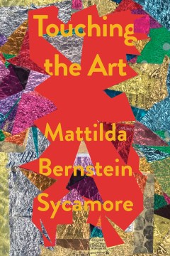Touching the Art by Sycamore, Mattilda Bernstein